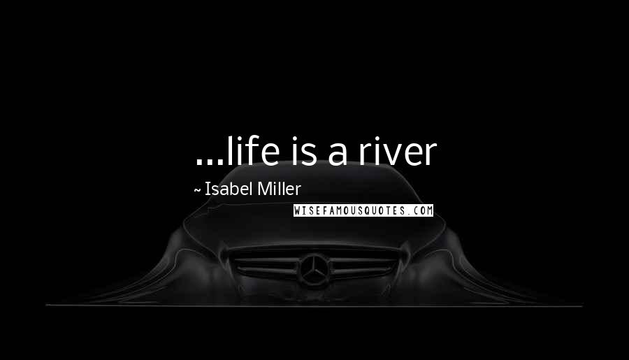 Isabel Miller Quotes: ...life is a river