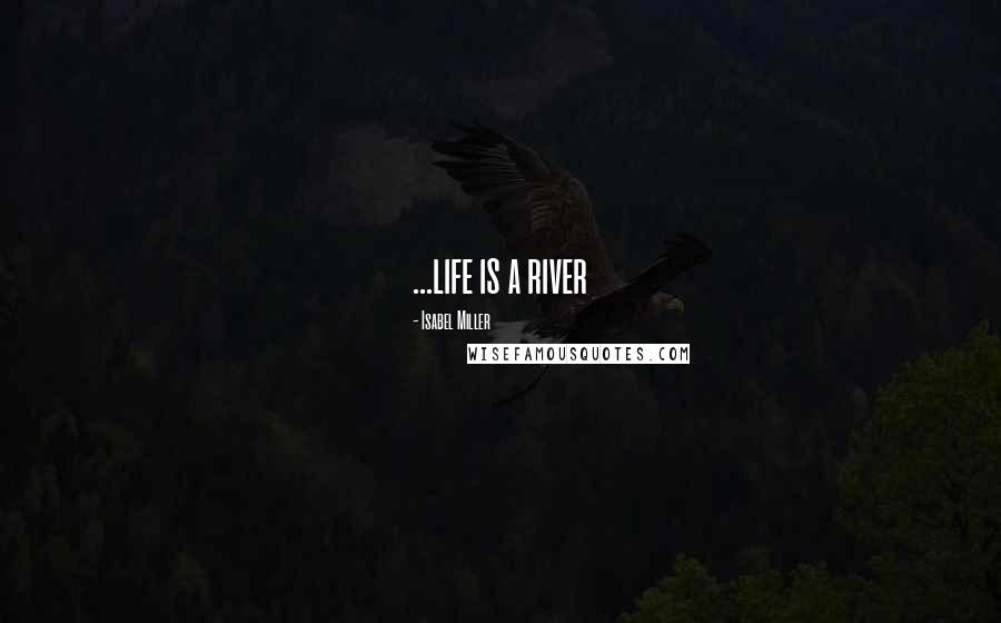 Isabel Miller Quotes: ...life is a river