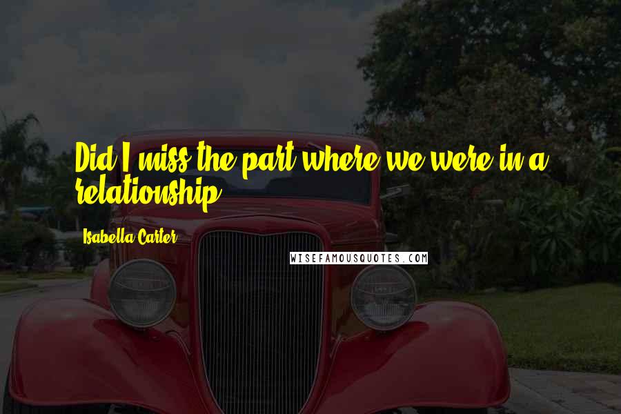 Isabella Carter Quotes: Did I miss the part where we were in a relationship?