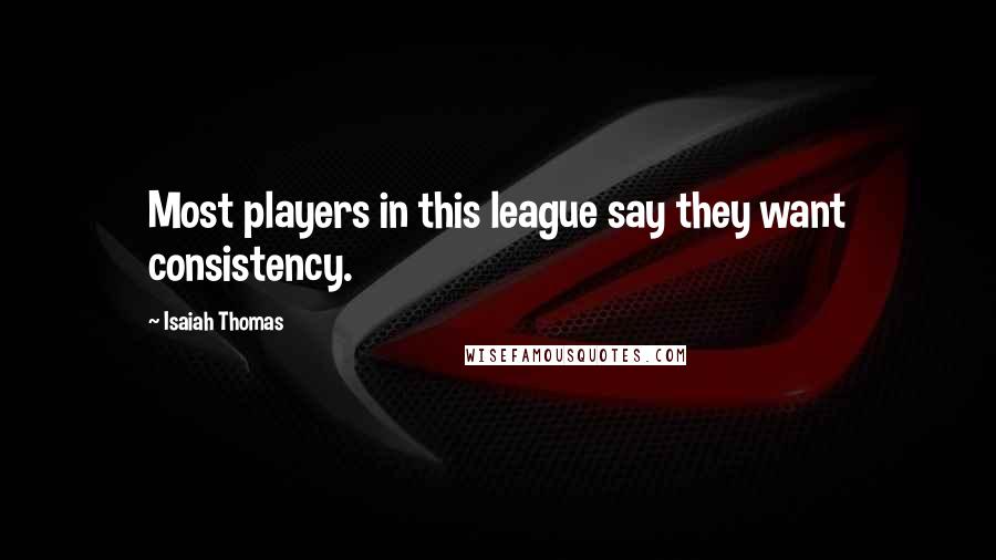 Isaiah Thomas Quotes: Most players in this league say they want consistency.