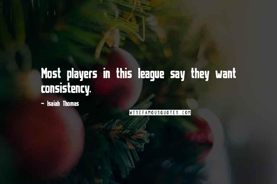 Isaiah Thomas Quotes: Most players in this league say they want consistency.