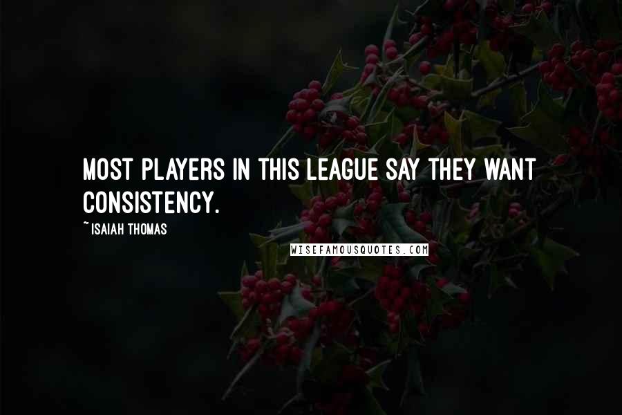 Isaiah Thomas Quotes: Most players in this league say they want consistency.