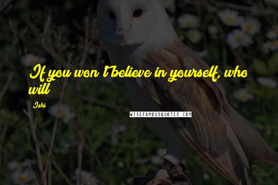 Ishi Quotes: If you won't believe in yourself, who will?