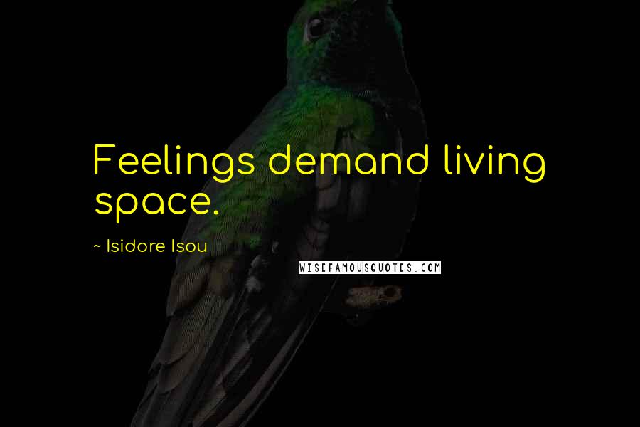 Isidore Isou Quotes: Feelings demand living space.