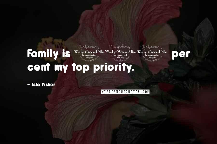 Isla Fisher Quotes: Family is 100 per cent my top priority.