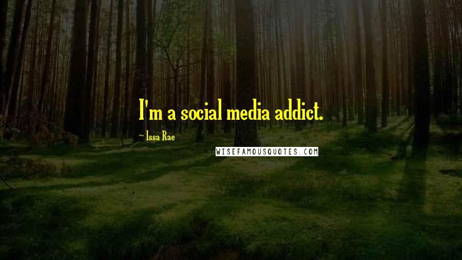 Issa Rae Quotes: I'm a social media addict.
