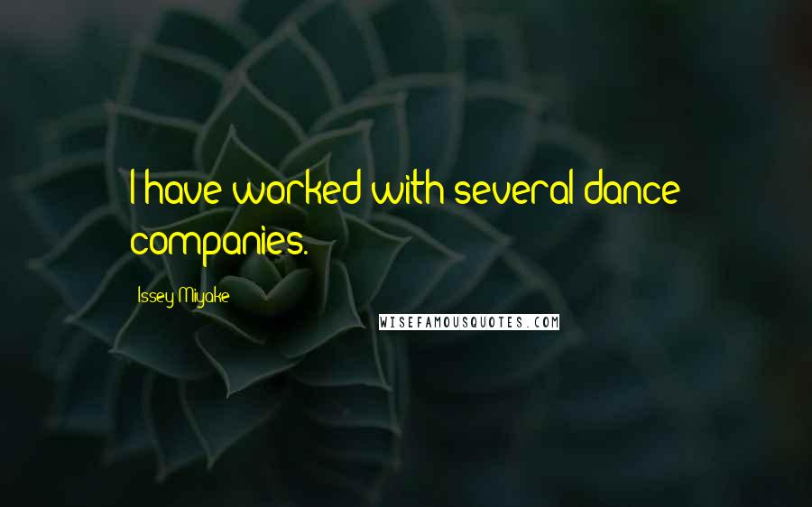 Issey Miyake Quotes: I have worked with several dance companies.