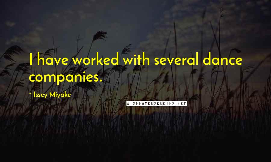 Issey Miyake Quotes: I have worked with several dance companies.