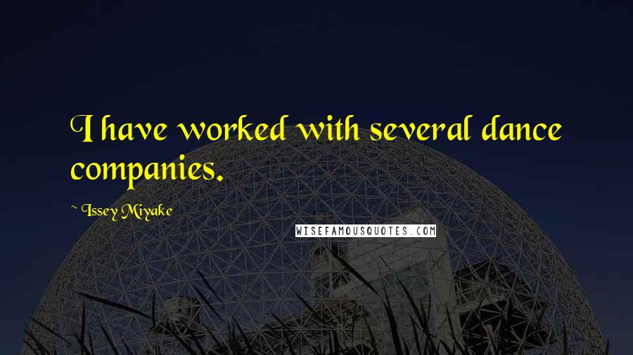 Issey Miyake Quotes: I have worked with several dance companies.