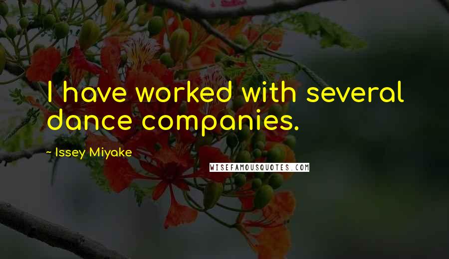 Issey Miyake Quotes: I have worked with several dance companies.