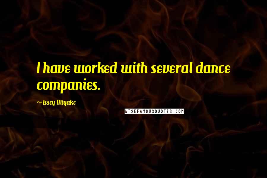 Issey Miyake Quotes: I have worked with several dance companies.