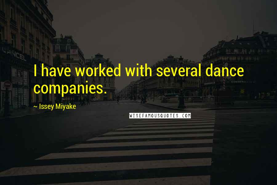 Issey Miyake Quotes: I have worked with several dance companies.