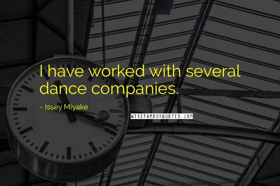 Issey Miyake Quotes: I have worked with several dance companies.