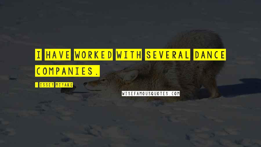 Issey Miyake Quotes: I have worked with several dance companies.