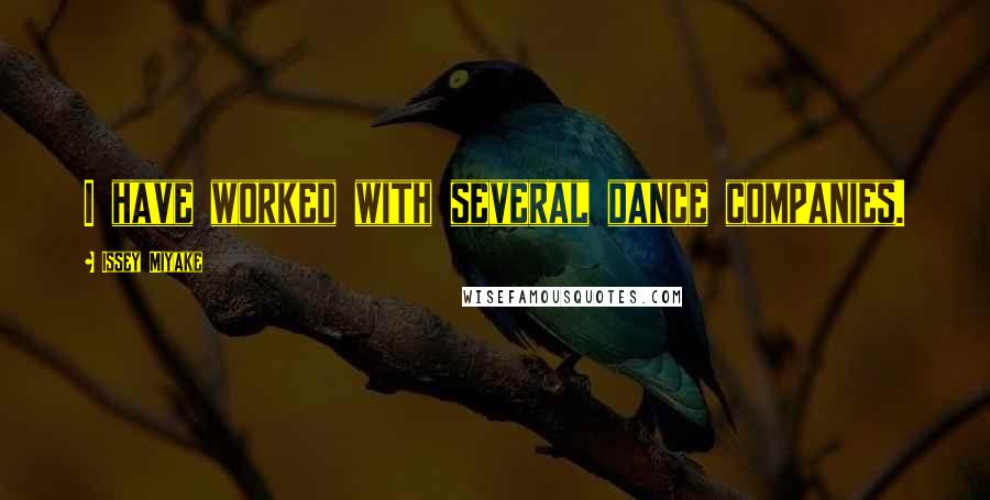 Issey Miyake Quotes: I have worked with several dance companies.