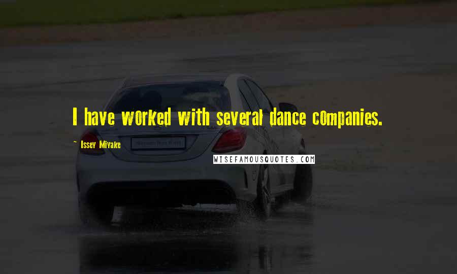 Issey Miyake Quotes: I have worked with several dance companies.