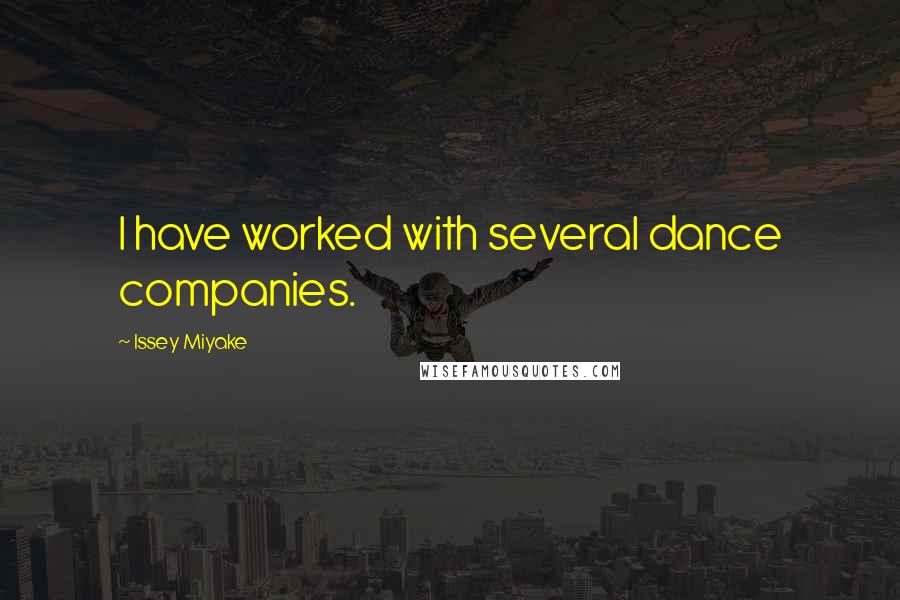 Issey Miyake Quotes: I have worked with several dance companies.