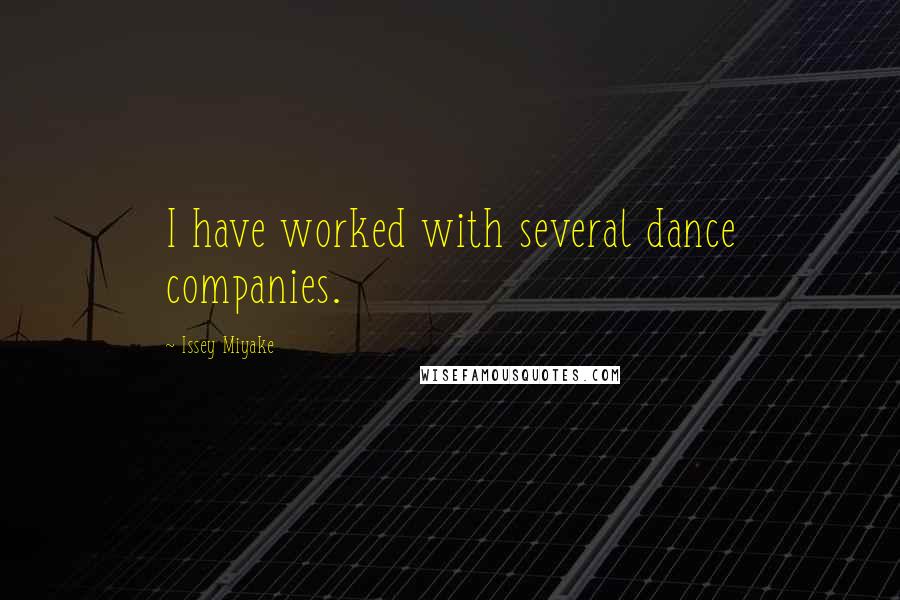 Issey Miyake Quotes: I have worked with several dance companies.