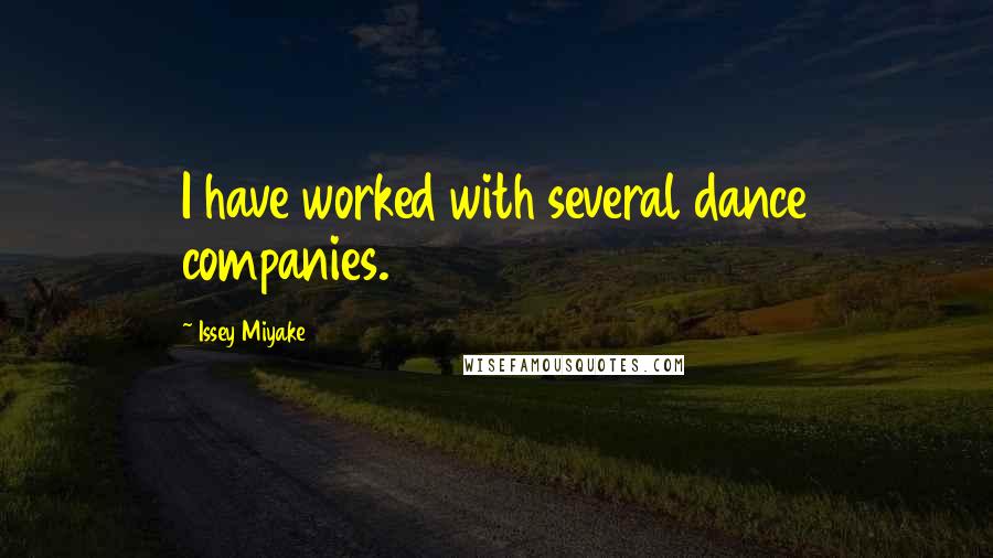 Issey Miyake Quotes: I have worked with several dance companies.