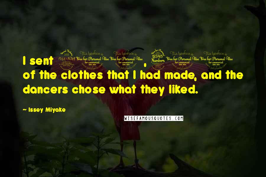 Issey Miyake Quotes: I sent 200, 300 of the clothes that I had made, and the dancers chose what they liked.