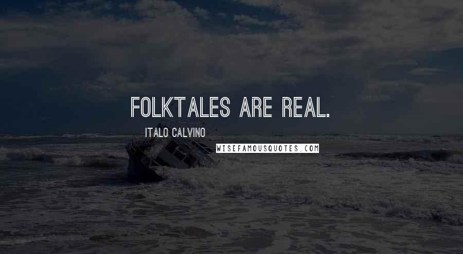 Italo Calvino Quotes: Folktales are real.