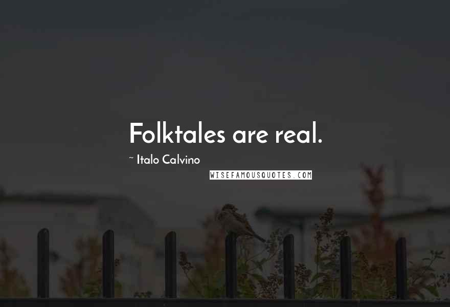 Italo Calvino Quotes: Folktales are real.