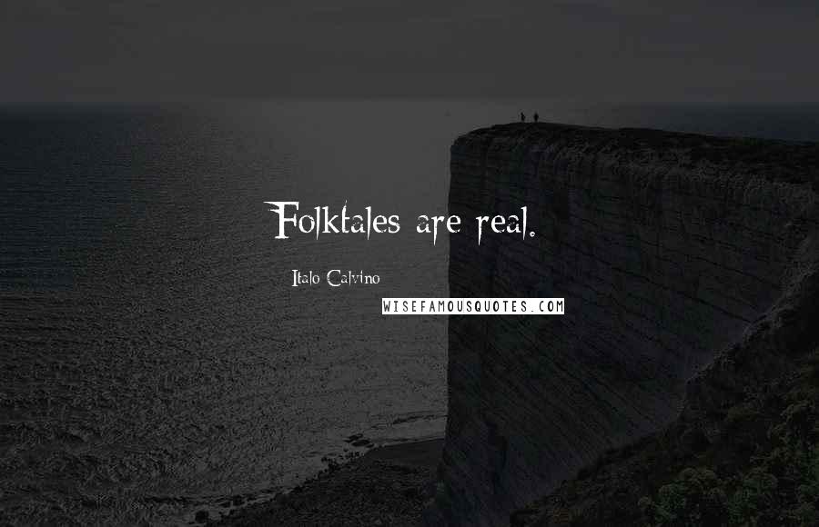 Italo Calvino Quotes: Folktales are real.