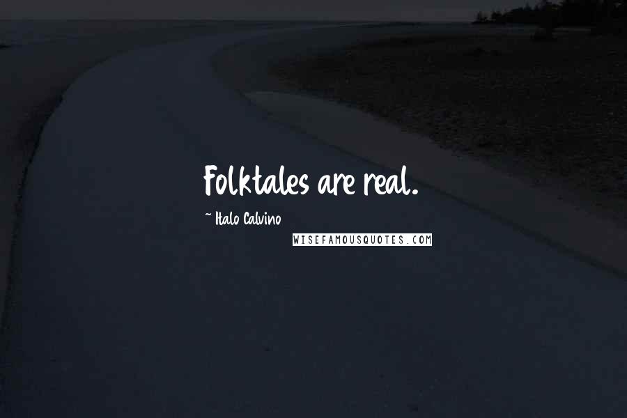 Italo Calvino Quotes: Folktales are real.