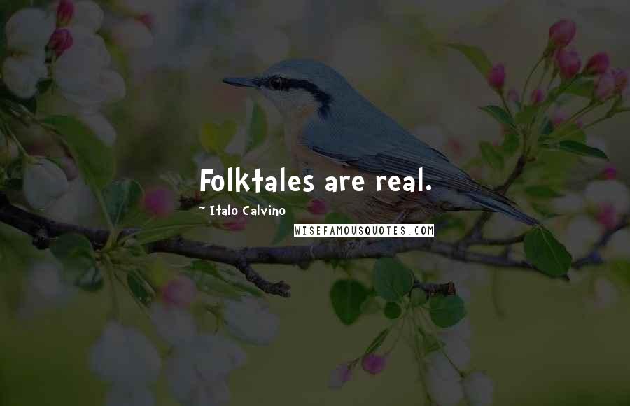 Italo Calvino Quotes: Folktales are real.