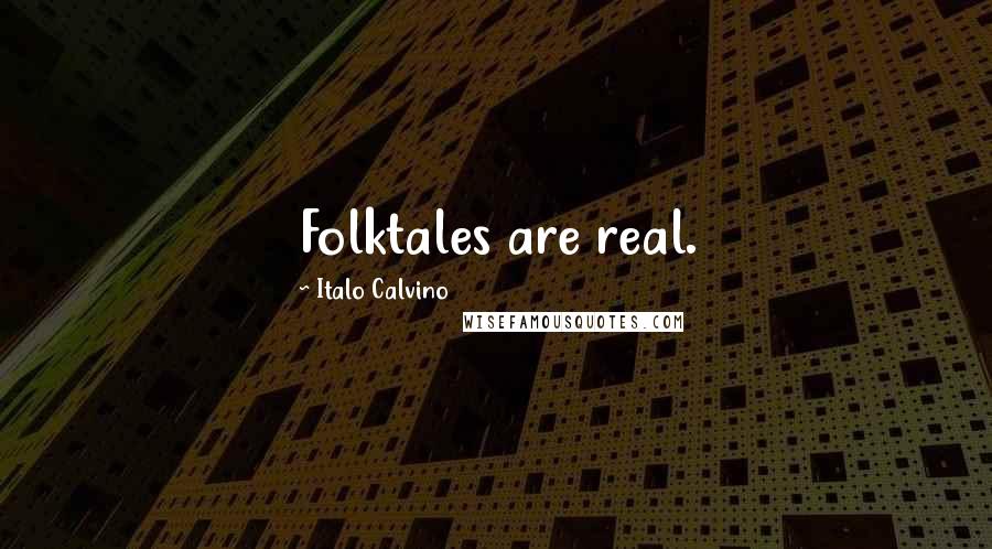 Italo Calvino Quotes: Folktales are real.