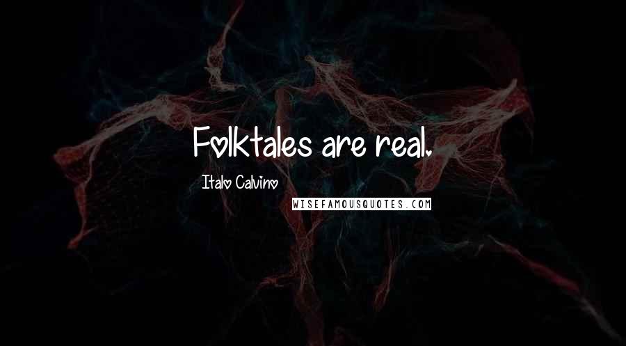 Italo Calvino Quotes: Folktales are real.