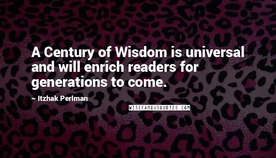 Itzhak Perlman Quotes: A Century of Wisdom is universal and will enrich readers for generations to come.