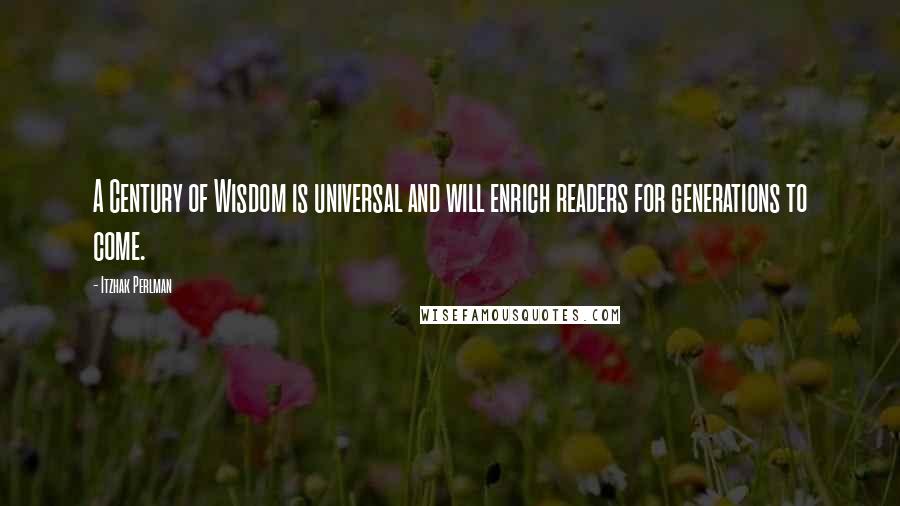 Itzhak Perlman Quotes: A Century of Wisdom is universal and will enrich readers for generations to come.