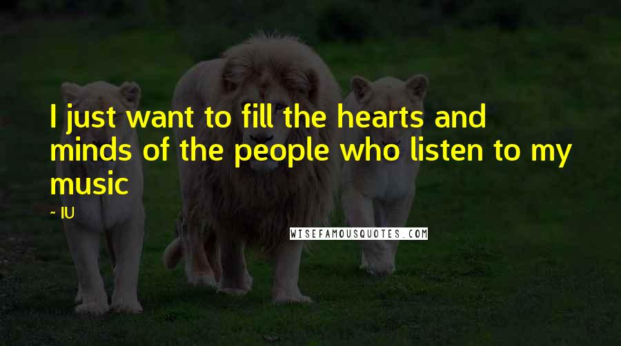 IU Quotes: I just want to fill the hearts and minds of the people who listen to my music