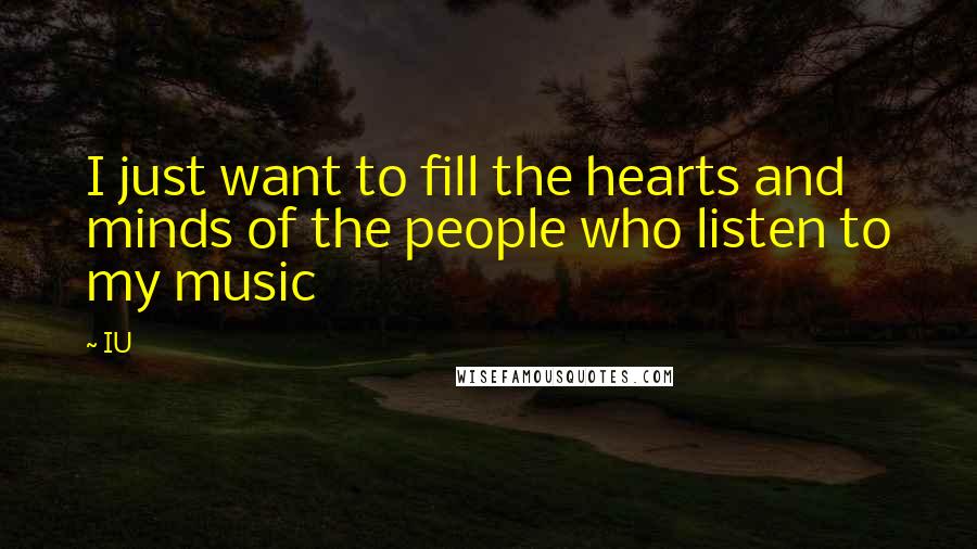 IU Quotes: I just want to fill the hearts and minds of the people who listen to my music