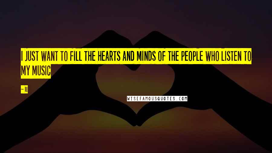 IU Quotes: I just want to fill the hearts and minds of the people who listen to my music