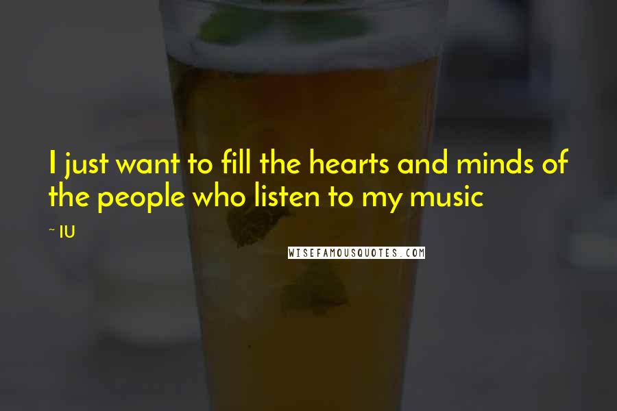 IU Quotes: I just want to fill the hearts and minds of the people who listen to my music