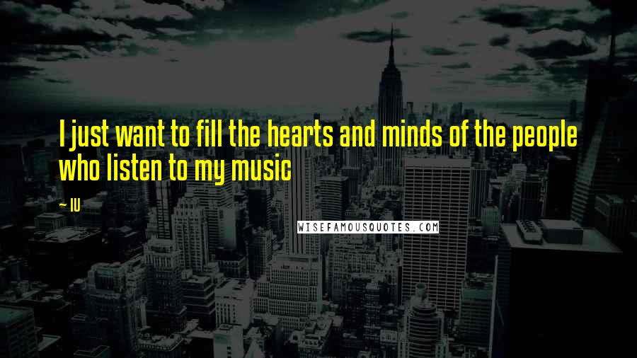 IU Quotes: I just want to fill the hearts and minds of the people who listen to my music