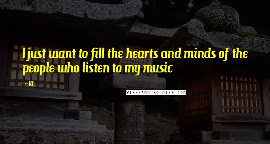 IU Quotes: I just want to fill the hearts and minds of the people who listen to my music