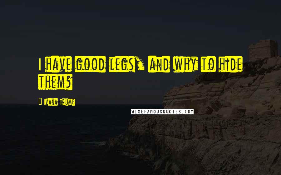 Ivana Trump Quotes: I have good legs, and why to hide them?