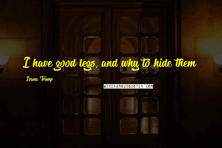 Ivana Trump Quotes: I have good legs, and why to hide them?