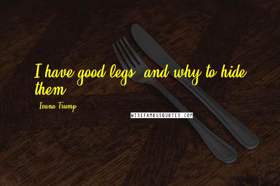 Ivana Trump Quotes: I have good legs, and why to hide them?