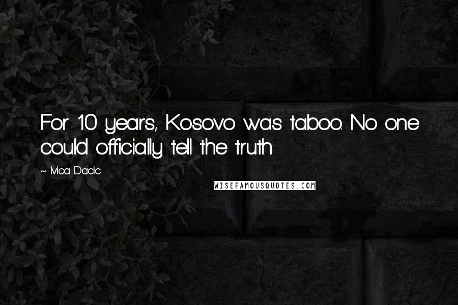 Ivica Dacic Quotes: For 10 years, Kosovo was taboo. No one could officially tell the truth.