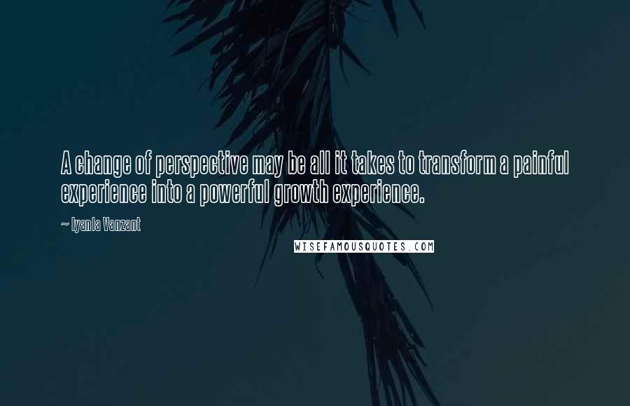 Iyanla Vanzant Quotes: A change of perspective may be all it takes to transform a painful experience into a powerful growth experience.
