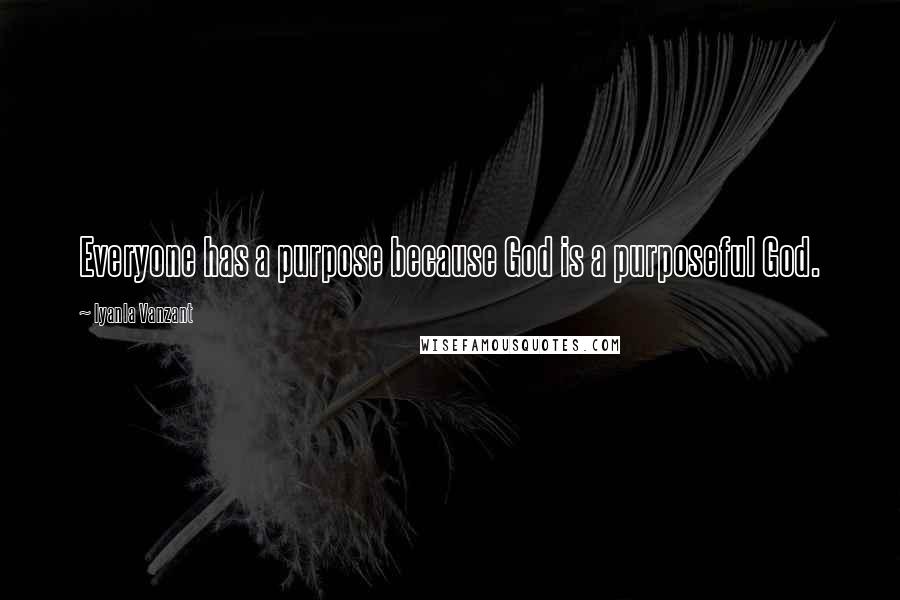 Iyanla Vanzant Quotes: Everyone has a purpose because God is a purposeful God.