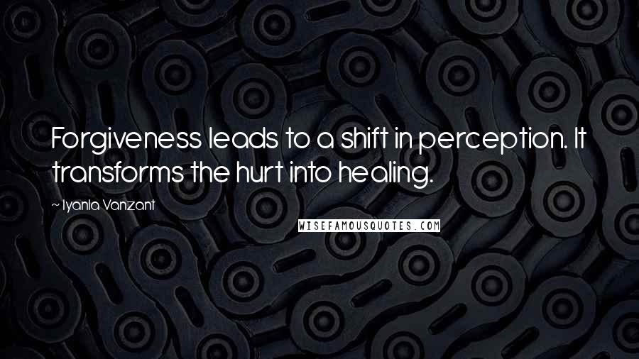 Iyanla Vanzant Quotes: Forgiveness leads to a shift in perception. It transforms the hurt into healing.