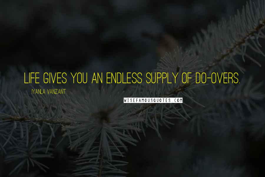 Iyanla Vanzant Quotes: Life gives you an endless supply of do-overs.