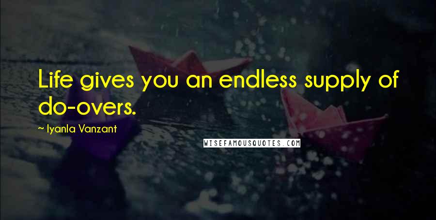 Iyanla Vanzant Quotes: Life gives you an endless supply of do-overs.