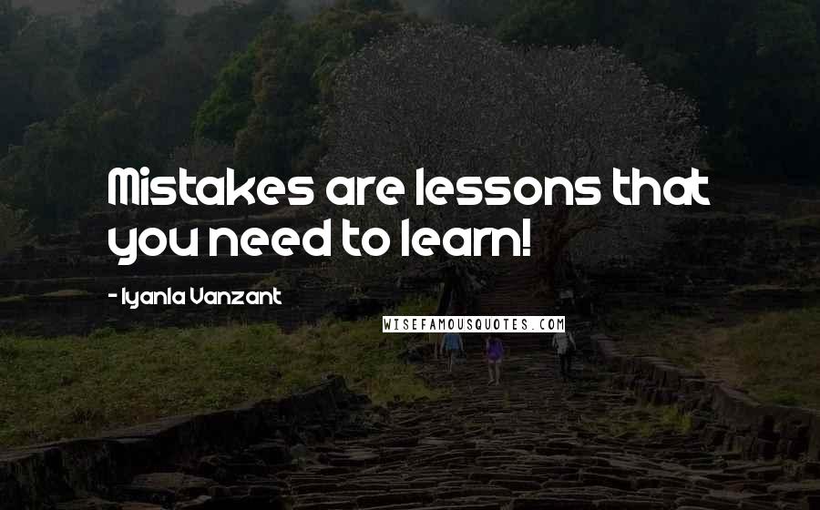 Iyanla Vanzant Quotes: Mistakes are lessons that you need to learn!