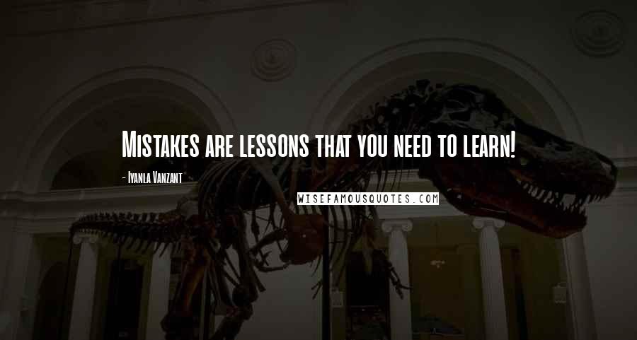 Iyanla Vanzant Quotes: Mistakes are lessons that you need to learn!